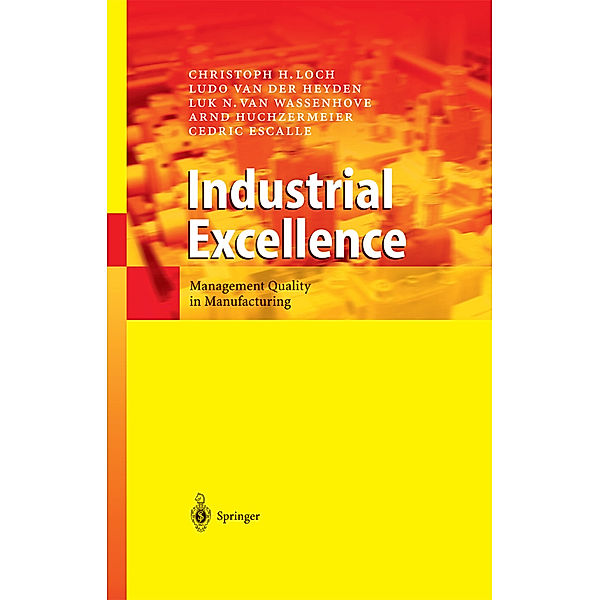 Industrial Excellence, Christoph H. Loch, Ludo van der Heyden, Luk N. van Wassenhove, Arnd Huchzermeier, Cedric Escalle