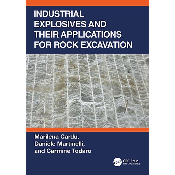 Industrial Explosives and their Applications for Rock Excavation, Marilena Cardu, Daniele Martinelli, Carmine Todaro