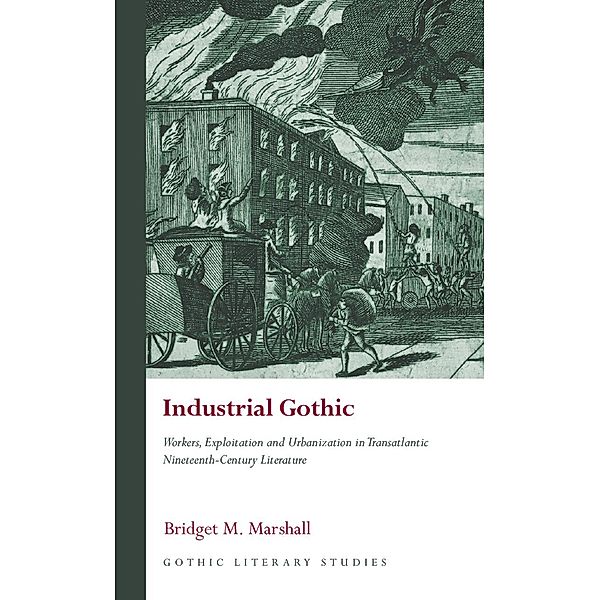 Industrial Gothic / Gothic Literary Studies, Bridget M. Marshall