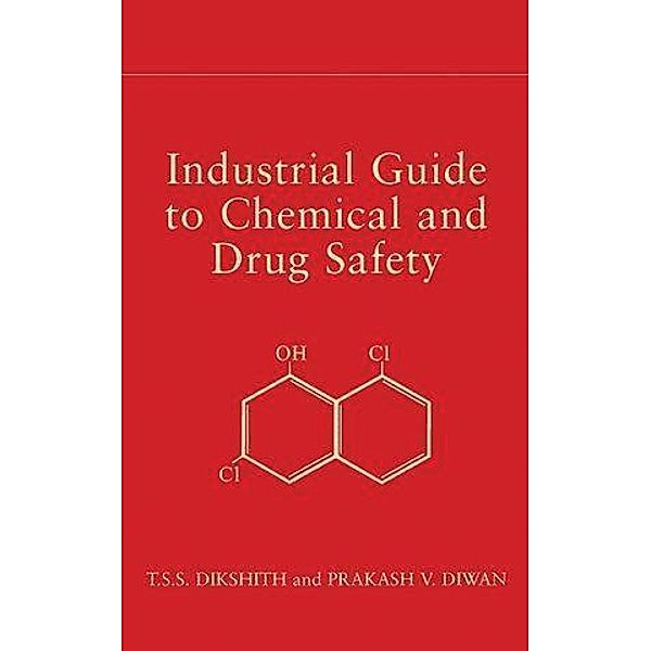 Industrial Guide to Chemical and Drug Safety, T. S. S. Dikshith, Prakash V. Diwan