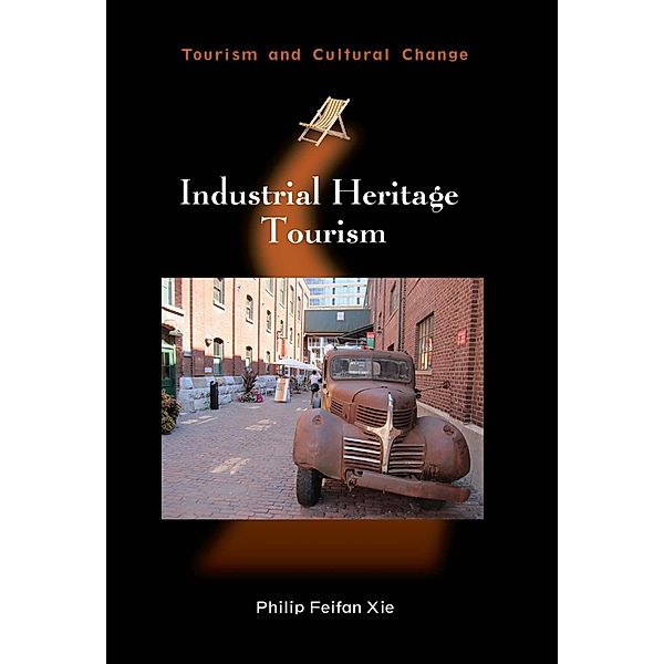 Industrial Heritage Tourism / Tourism and Cultural Change Bd.43, Philip Feifan Xie