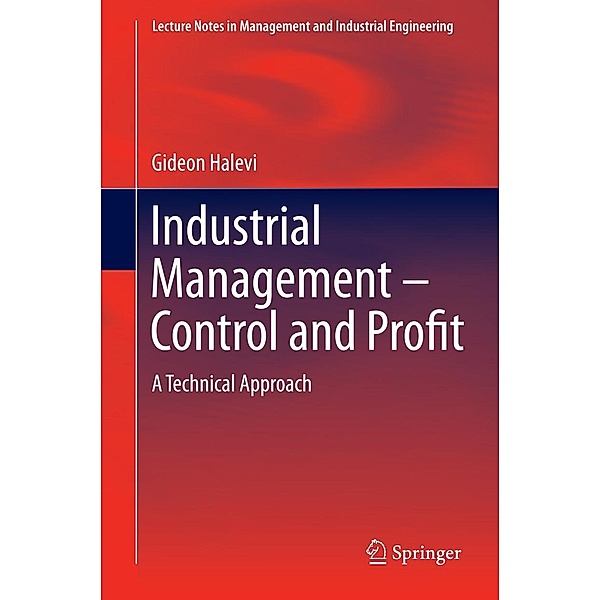 Industrial Management- Control and Profit / Lecture Notes in Management and Industrial Engineering, Gideon Halevi