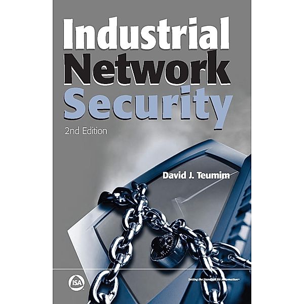Industrial Network Security, Second Edition, David J. Teumim