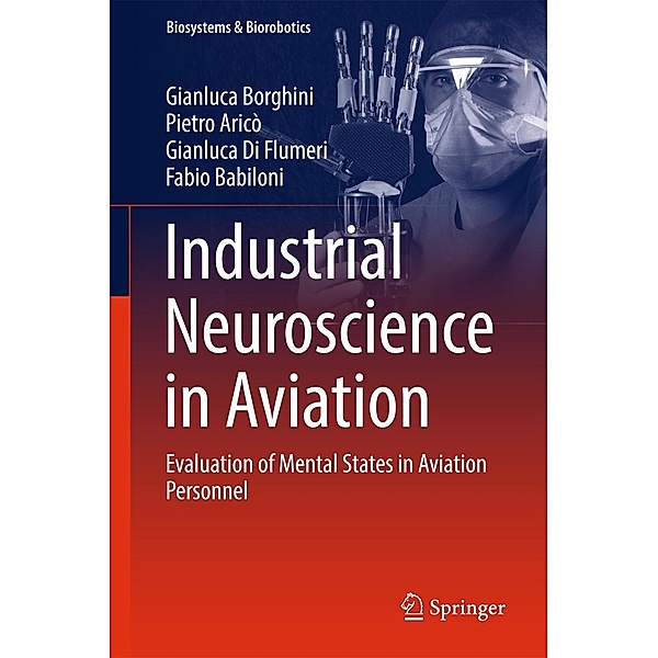 Industrial Neuroscience in Aviation / Biosystems & Biorobotics Bd.18, Gianluca Borghini, Pietro Aricò, Gianluca Di Flumeri, Fabio Babiloni