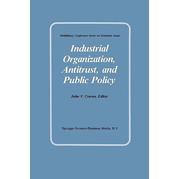 Industrial Organization, Antitrust, and Public Policy / Middlebury Conference Series on Economic Issues