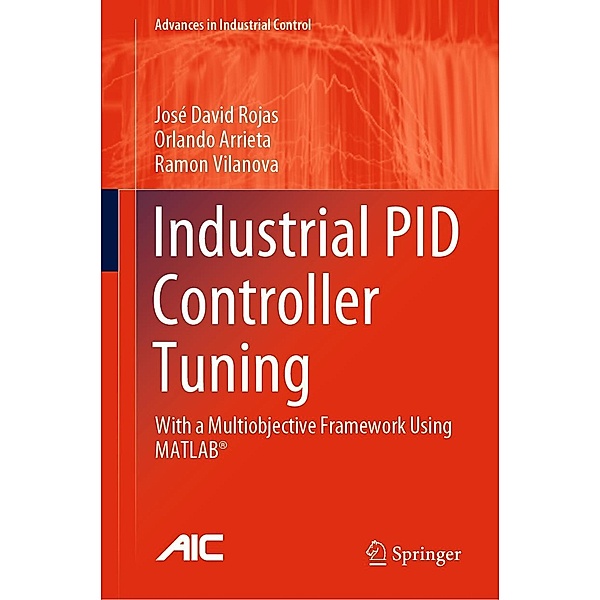 Industrial PID Controller Tuning / Advances in Industrial Control, José David Rojas, Orlando Arrieta, Ramon Vilanova