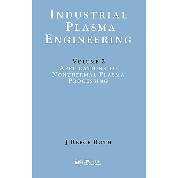 Industrial Plasma Engineering, J. Reece Roth