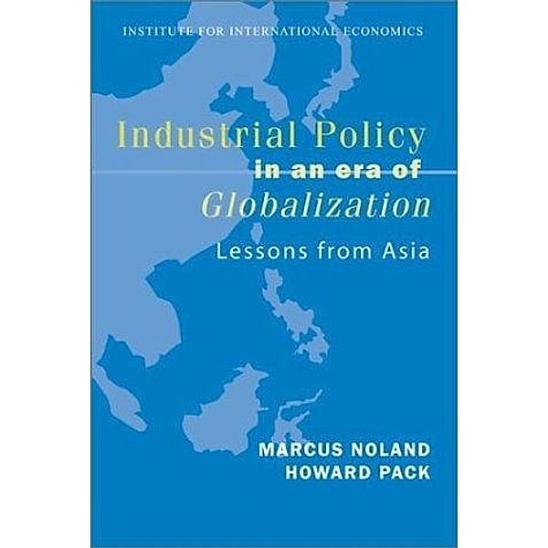 Industrial Policy in an Era of Globalization, Marcus Noland, Howard Pack
