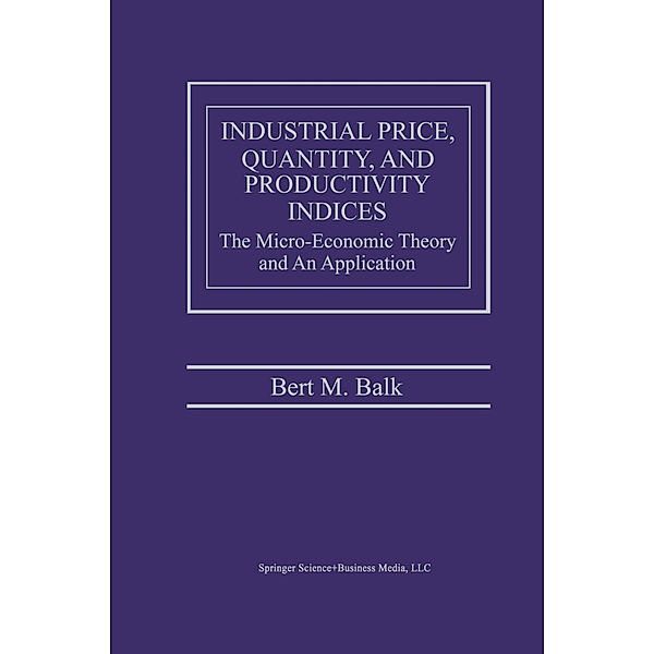 Industrial Price, Quantity, and Productivity Indices, Bert M. Balk