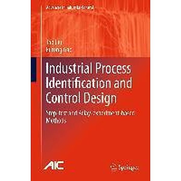 Industrial Process Identification and Control Design / Advances in Industrial Control, Tao Liu, Furong Gao