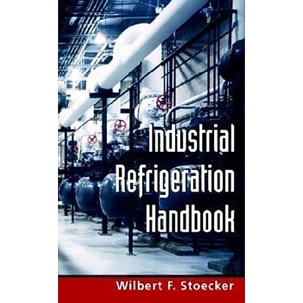 Industrial Refrigeration Handbook, Wilbert Stoecker