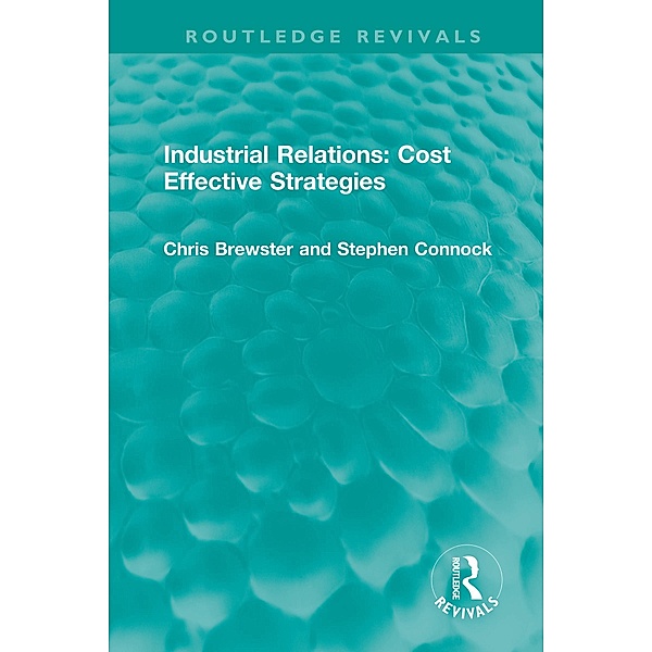 Industrial Relations: Cost Effective Strategies, Chris Brewster, Stephen Connock