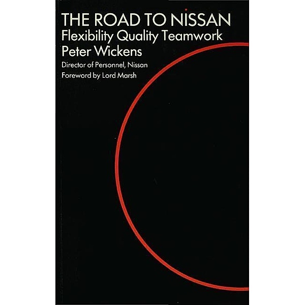 Industrial Relations in Practice Series / The Road to Nissan, Peter Wickens, Alan Robert Lopez