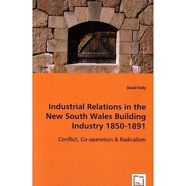 Industrial Relations in the New South Wales Building Industry 1850-1891, David Kelly