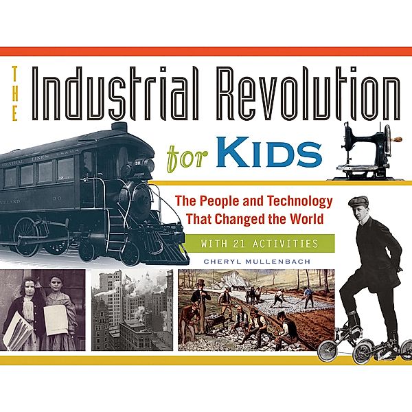 Industrial Revolution for Kids, Cheryl Mullenbach