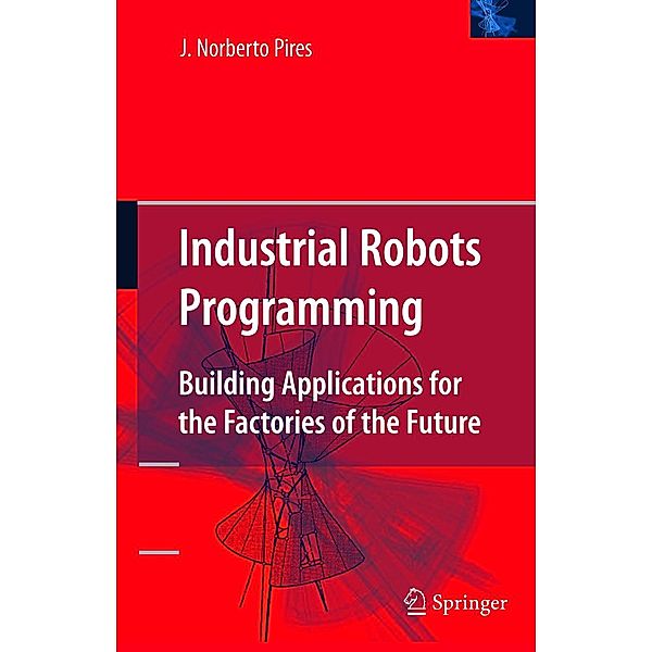 Industrial Robots Programming, J. Norberto Pires