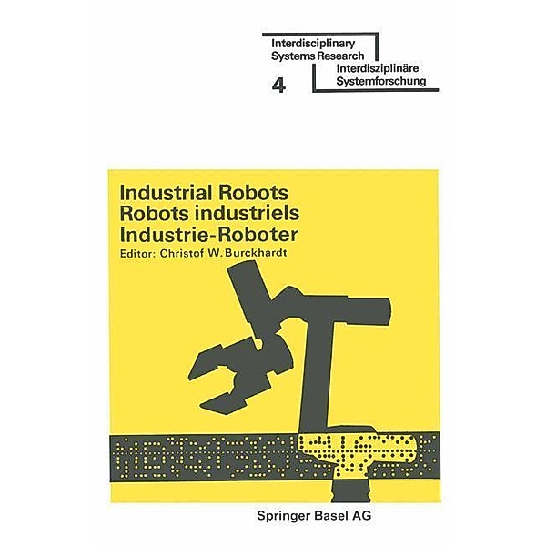 Industrial Robots / Robots industriels / Industrie-Roboter / Interdisciplinary Systems Research, Christof W. Burckhardt