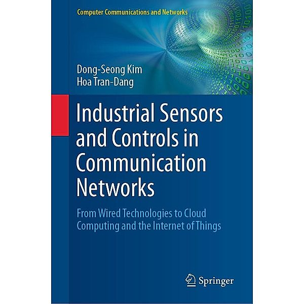 Industrial Sensors and Controls in Communication Networks / Computer Communications and Networks, Dong-Seong Kim, Hoa Tran-Dang