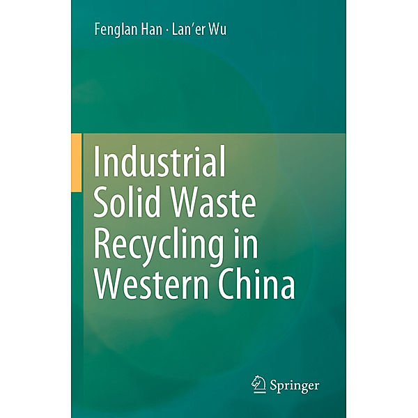 Industrial Solid Waste Recycling in Western China, Fenglan Han, Lan'er Wu