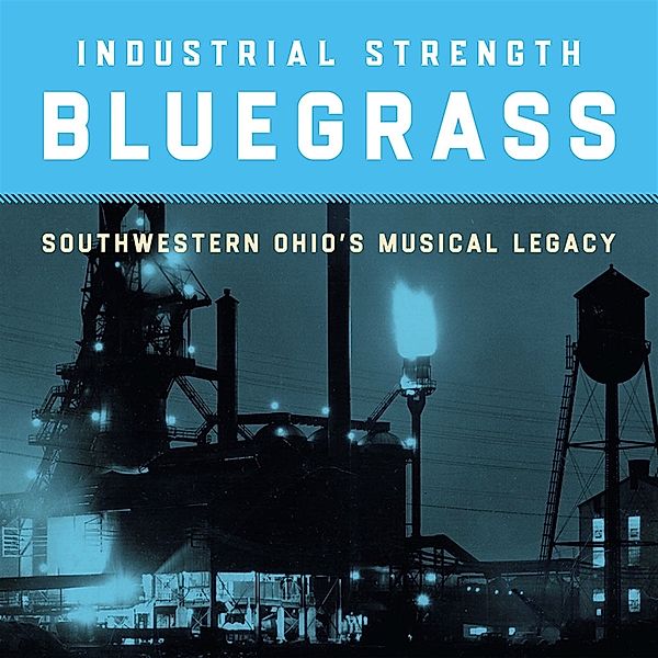 Industrial Strength Bluegrass - Southwestern Ohio's Musical Legacy, Diverse Interpreten