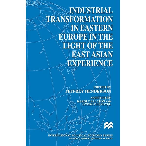 Industrial Transformation in Eastern Europe in the Light of the East Asian Experience / International Political Economy Series