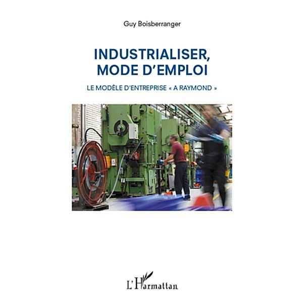 Industrialiser, mode d'emploi, Boisberranger Guy Boisberranger