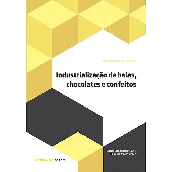 Industrialização de balas, chocolates e confeitos / Alimentos e Bebidas, Estebe Ormazabal Insausti, Eniceli R. Moraes Pinto