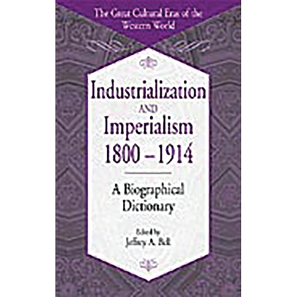 Industrialization and Imperialism, 1800-1914, Jeffrey A. Bell
