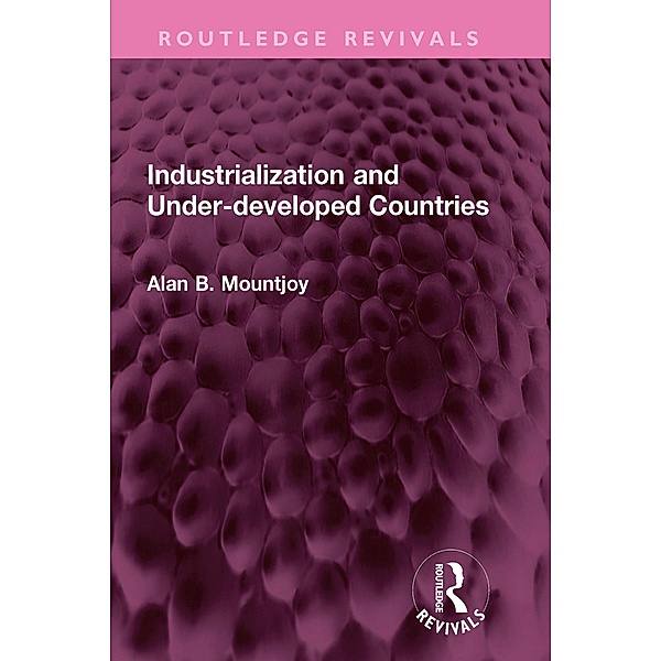 Industrialization and Under-developed Countries, Alan B Mountjoy