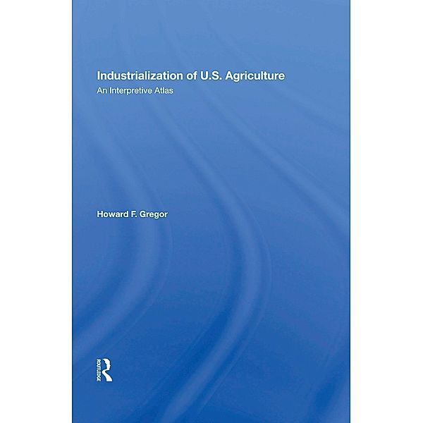 Industrialization Of U.S. Agriculture, Howard F Gregor