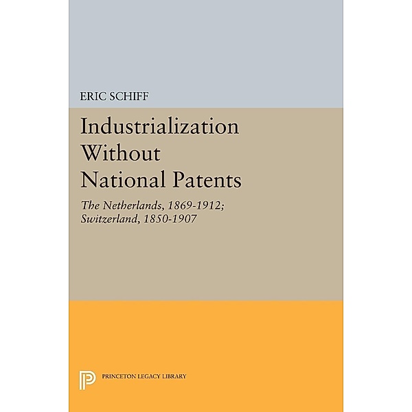 Industrialization Without National Patents / Princeton Legacy Library Bd.1614, Eric Schiff