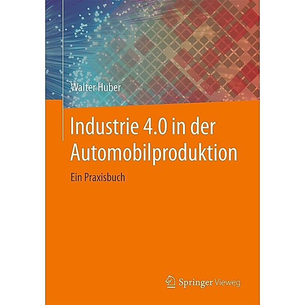 Industrie 4.0 in der Automobilproduktion, Walter Huber