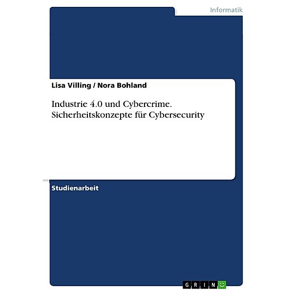 Industrie 4.0 und Cybercrime. Sicherheitskonzepte für Cybersecurity, Lisa Villing, Nora Bohland