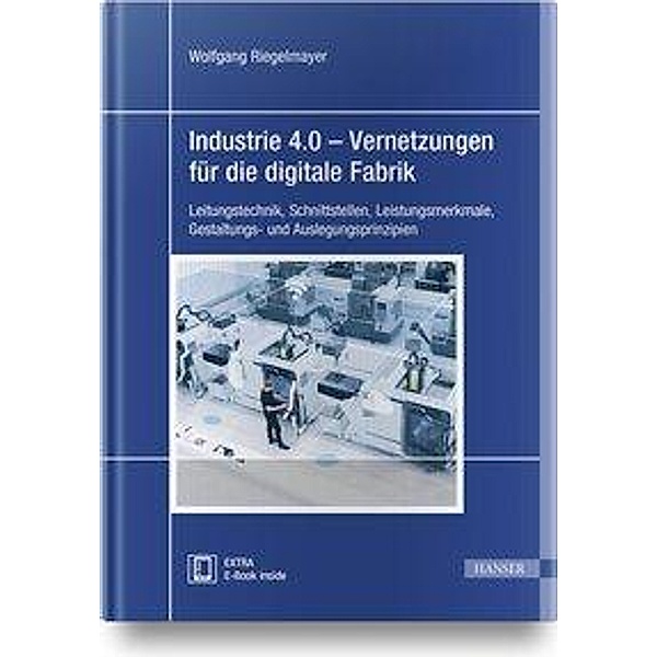 Industrie 4.0 - Vernetzungen für die digitale Fabrik, m. 1 Buch, m. 1 E-Book, Wolfgang Riegelmayer