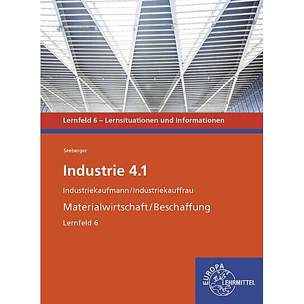 Industrie 4.1 - Materialwirtschaft/Beschaffung. Lernfeld 6, Karolin Seeberger