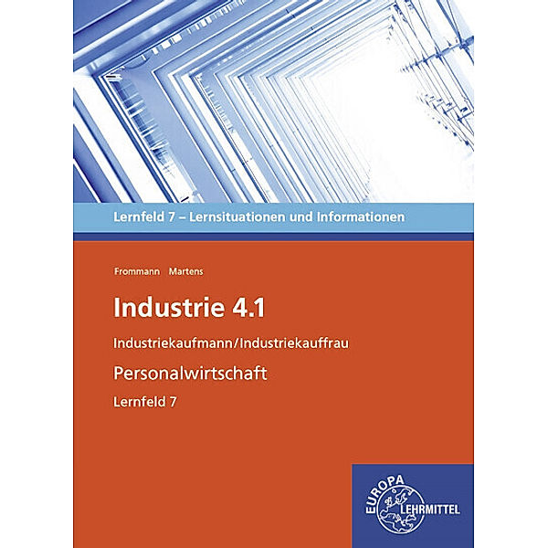 Industrie 4.1 - Personalwirtschaftliche Aufgaben wahrnehmen Lernfeld 7, Janine Frommann, Janet Martens