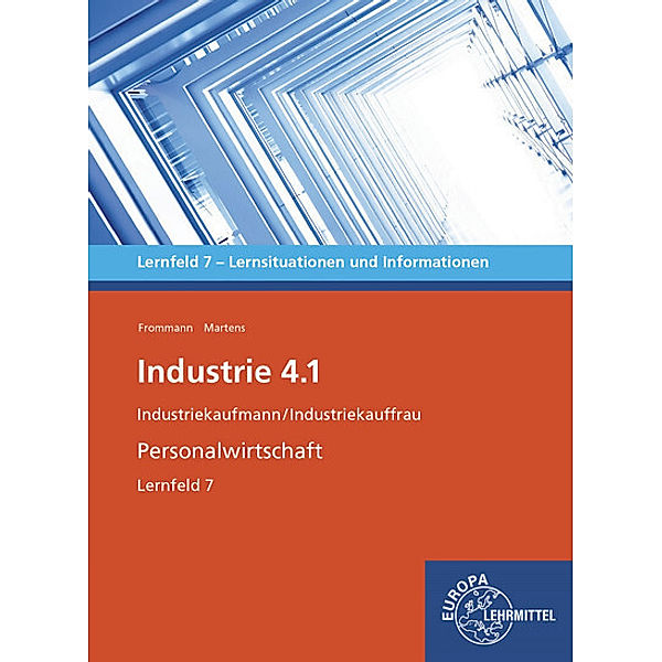 Industrie 4.1 - Personalwirtschaftliche Aufgaben wahrnehmen Lernfeld 7, Janine Frommann, Janet Martens