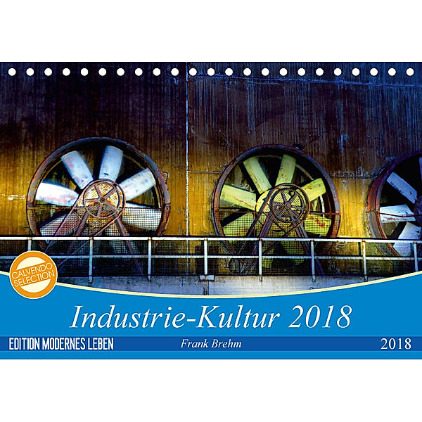 Industrie-Kultur 2018 (Tischkalender 2018 DIN A5 quer) Dieser erfolgreiche Kalender wurde dieses Jahr mit gleichen Bilde, Frank Brehm