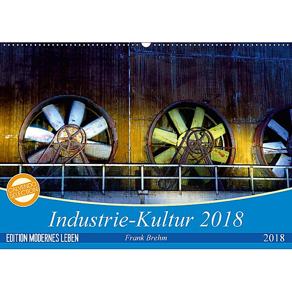 Industrie-Kultur 2018 (Wandkalender 2018 DIN A2 quer) Dieser erfolgreiche Kalender wurde dieses Jahr mit gleichen Bilder, Frank Brehm