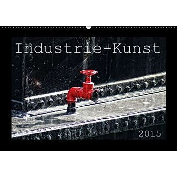 Industrie-Kunst 2015 (Wandkalender 2015 DIN A2 quer), Peter Hebgen