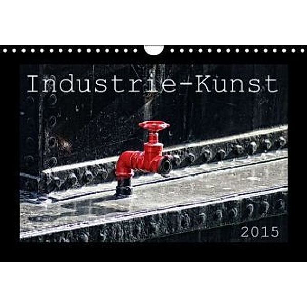 Industrie-Kunst 2015 (Wandkalender 2015 DIN A4 quer), Peter Hebgen