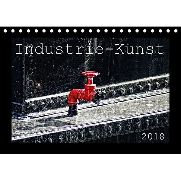 Industrie-Kunst 2018 (Tischkalender 2018 DIN A5 quer), Peter Hebgen
