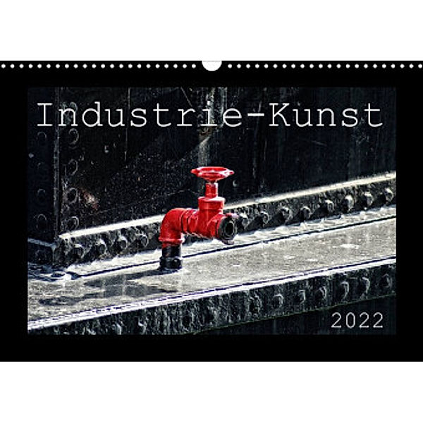 Industrie-Kunst 2022 (Wandkalender 2022 DIN A3 quer), Peter Hebgen