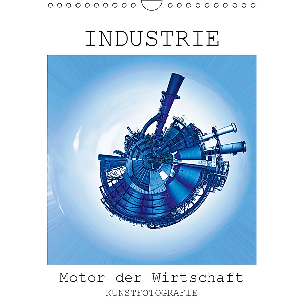 INDUSTRIE - Motor der Wirtschaft (Wandkalender 2019 DIN A4 hoch), Rolando Ruffinengo