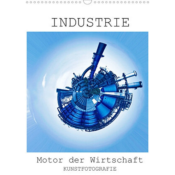 INDUSTRIE - Motor der Wirtschaft (Wandkalender 2022 DIN A3 hoch), Rolando Ruffinengo