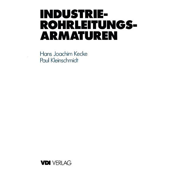 Industrie-Rohrleitungsarmaturen / VDI-Buch, Hans J. Kecke, Paul Kleinschmidt