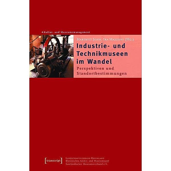 Industrie- und Technikmuseen im Wandel / Schriften zum Kultur- und Museumsmanagement