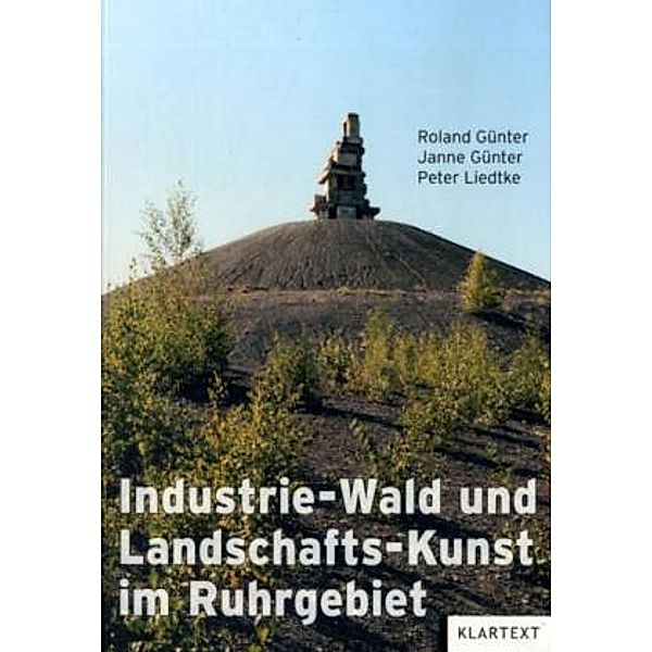 Industrie-Wald und Landschafts-Kunst im Ruhrgebiet, Janne Günter, Roland Günter