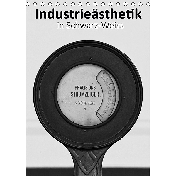 Industrieästhetik in Schwarz-Weiss (Tischkalender 2018 DIN A5 hoch), Michael Bücker