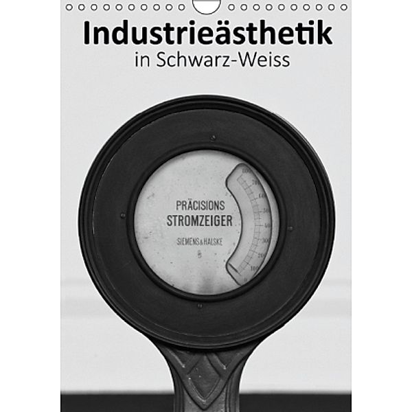 Industrieästhetik in Schwarz-Weiss (Wandkalender 2016 DIN A4 hoch), Michael Bücker, Dirk Grasse, Annelie Hegerfeld-Reckert, Leon Uppena